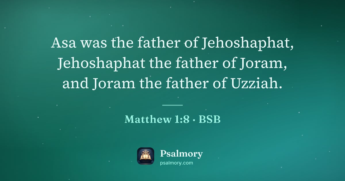 Matthew 1:8 verse artwork: Asa was the father of Jehoshaphat, Jehoshaphat the father of Joram, and Joram the father…