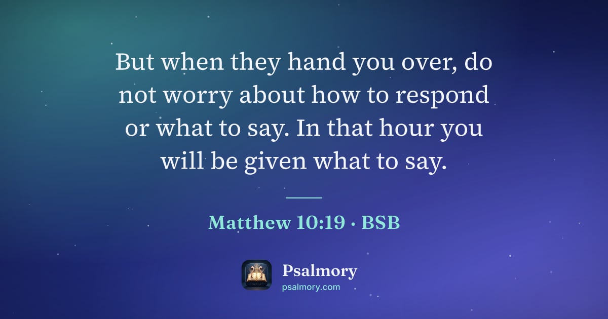 Matthew 10:19 verse artwork: But when they hand you over, do not worry about how to respond or what to say. In that…