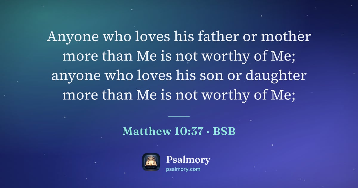 Matthew 10:37 verse artwork: Anyone who loves his father or mother more than Me is not worthy of Me; anyone who loves…