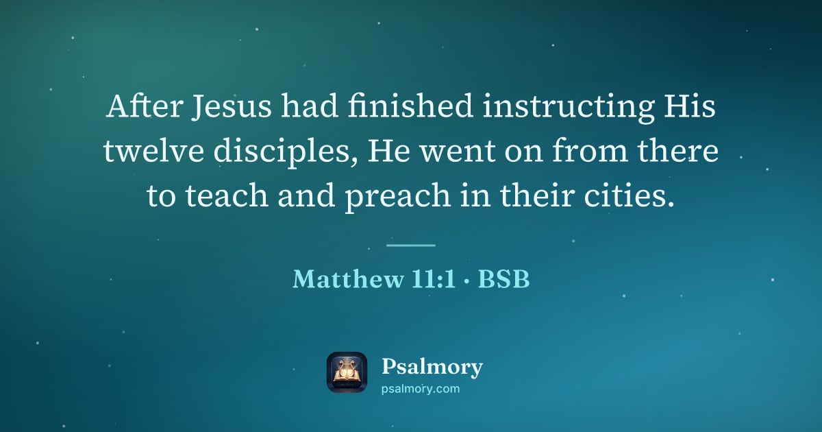 Matthew 11:1 verse artwork: After Jesus had finished instructing His twelve disciples, He went on from there to…