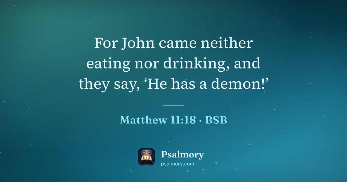Matthew 11:18 verse artwork: For John came neither eating nor drinking, and they say, ‘He has a demon!’