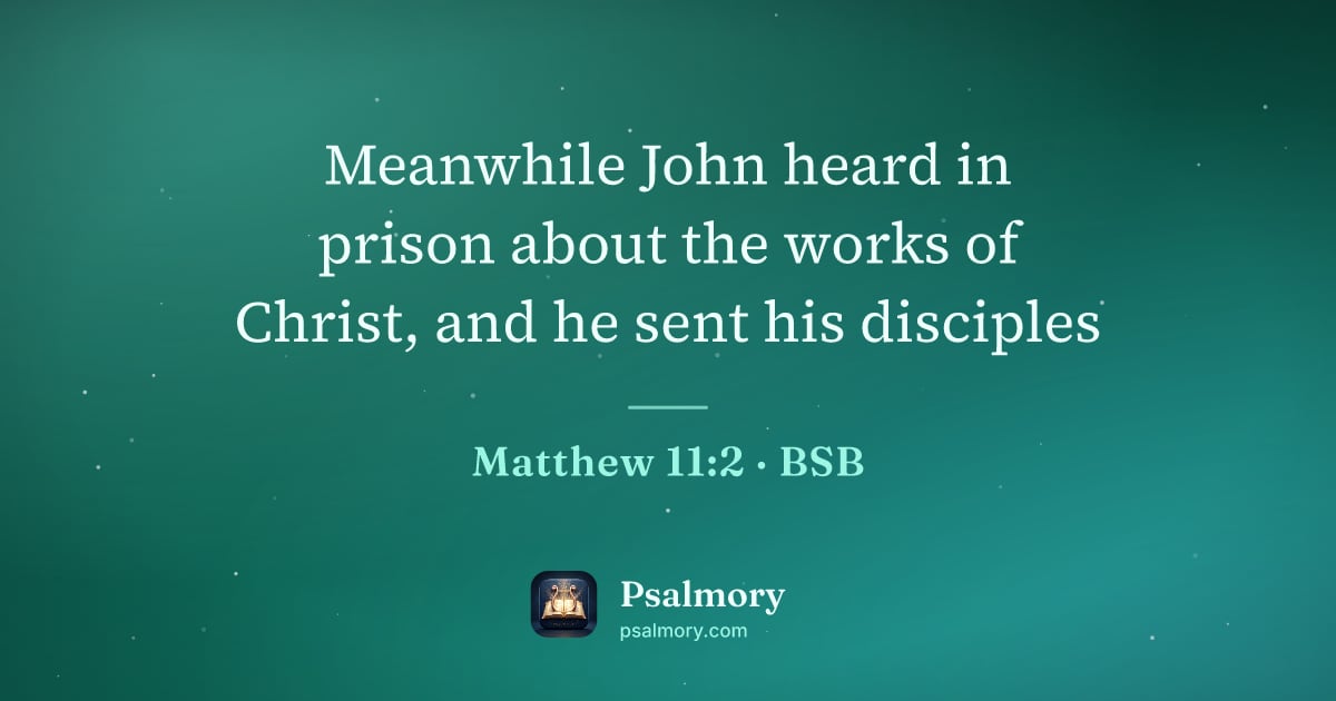 Matthew 11:2 verse artwork: Meanwhile John heard in prison about the works of Christ, and he sent his disciples