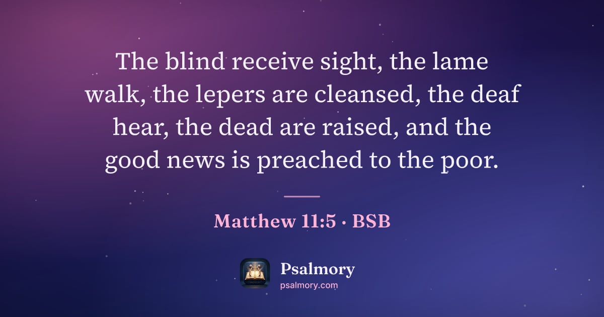 Matthew 11:5 verse artwork: The blind receive sight, the lame walk, the lepers are cleansed, the deaf hear, the dead…