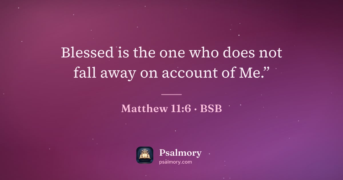 Matthew 11:6 verse artwork: Blessed is the one who does not fall away on account of Me.”