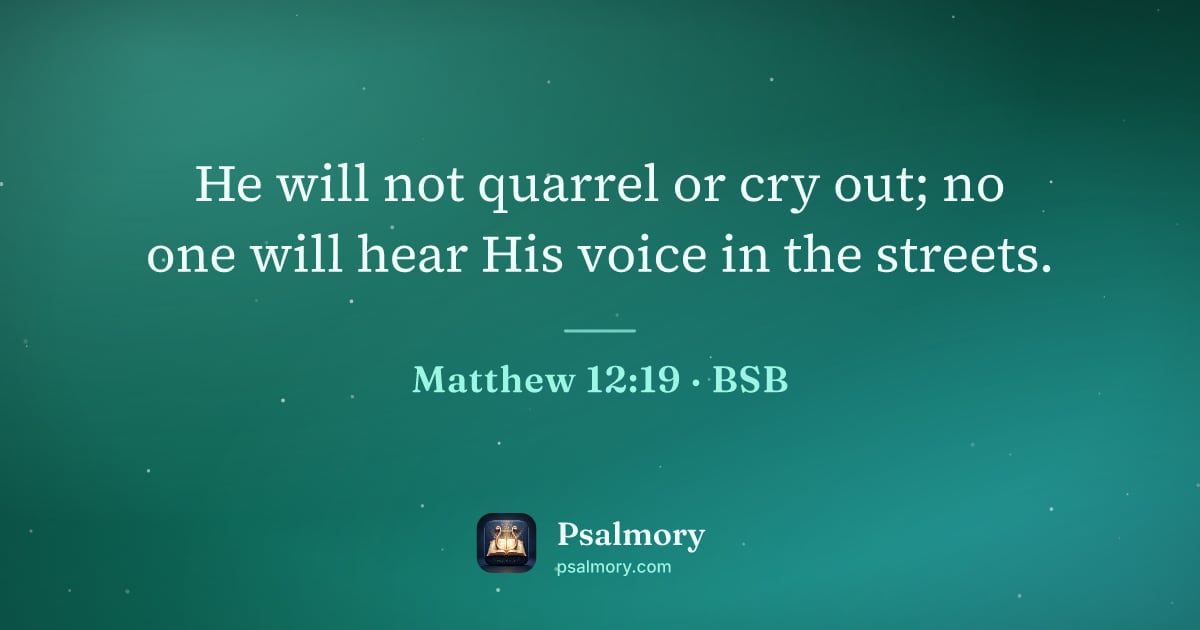 Matthew 12:19 verse artwork: He will not quarrel or cry out; no one will hear His voice in the streets.