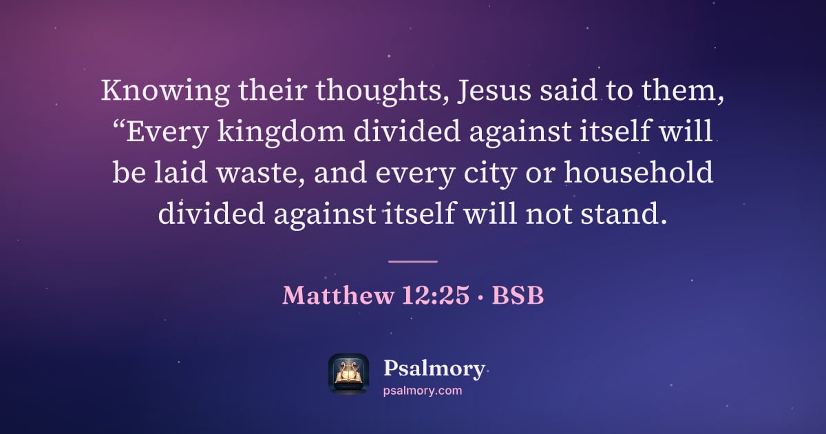 Matthew 12:25 verse artwork: Knowing their thoughts, Jesus said to them, “Every kingdom divided against itself will…
