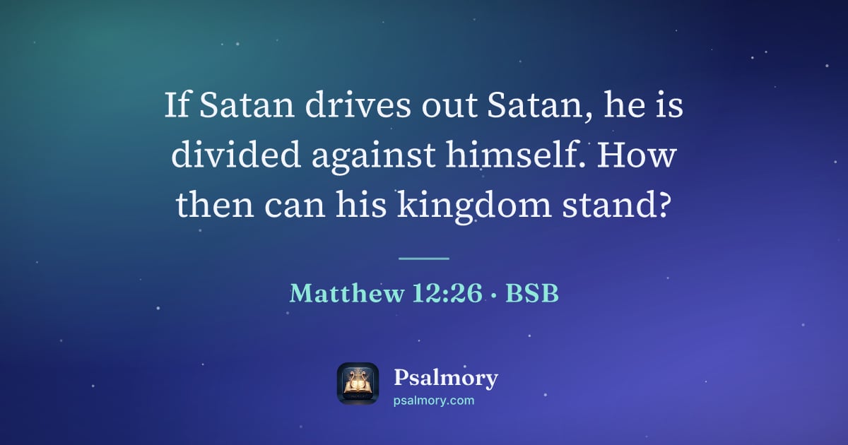 Matthew 12:26 verse artwork: If Satan drives out Satan, he is divided against himself. How then can his kingdom stand?
