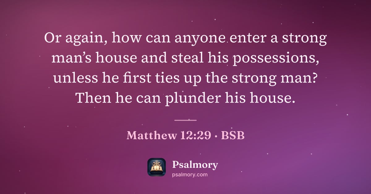 Matthew 12:29 verse artwork: Or again, how can anyone enter a strong man’s house and steal his possessions, unless he…