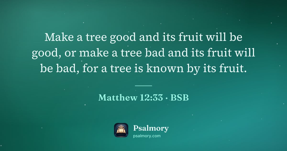 Matthew 12:33 verse artwork: Make a tree good and its fruit will be good, or make a tree bad and its fruit will be…