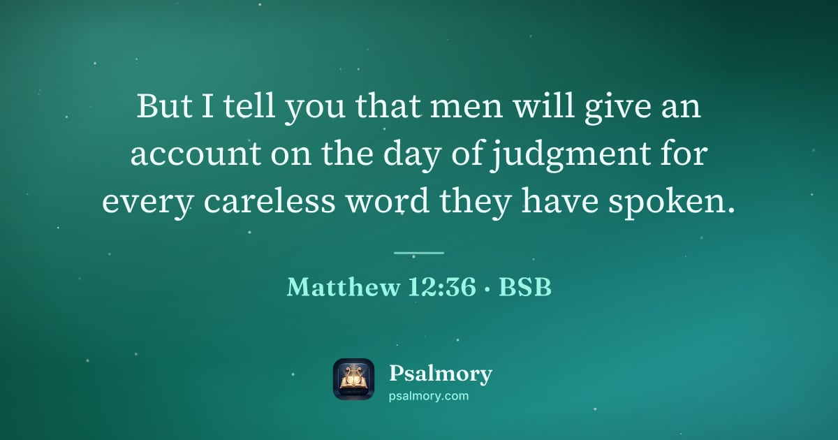 Matthew 12:36 verse artwork: But I tell you that men will give an account on the day of judgment for every careless…