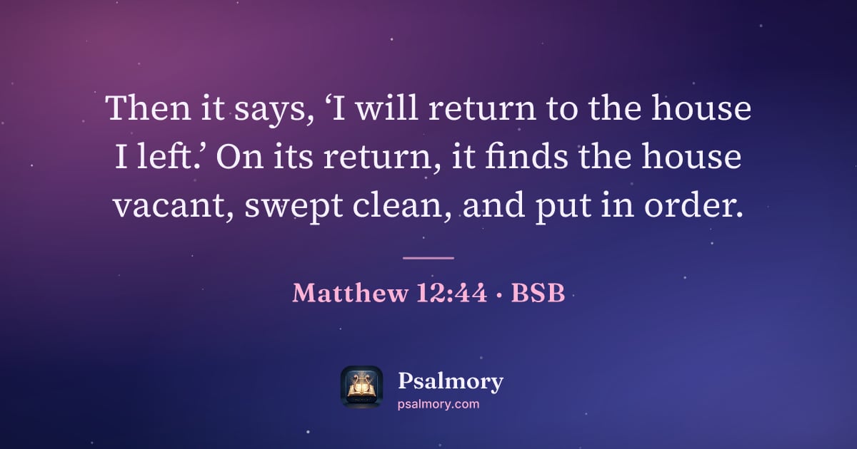 Matthew 12:44 verse artwork: Then it says, ‘I will return to the house I left.’ On its return, it finds the house…