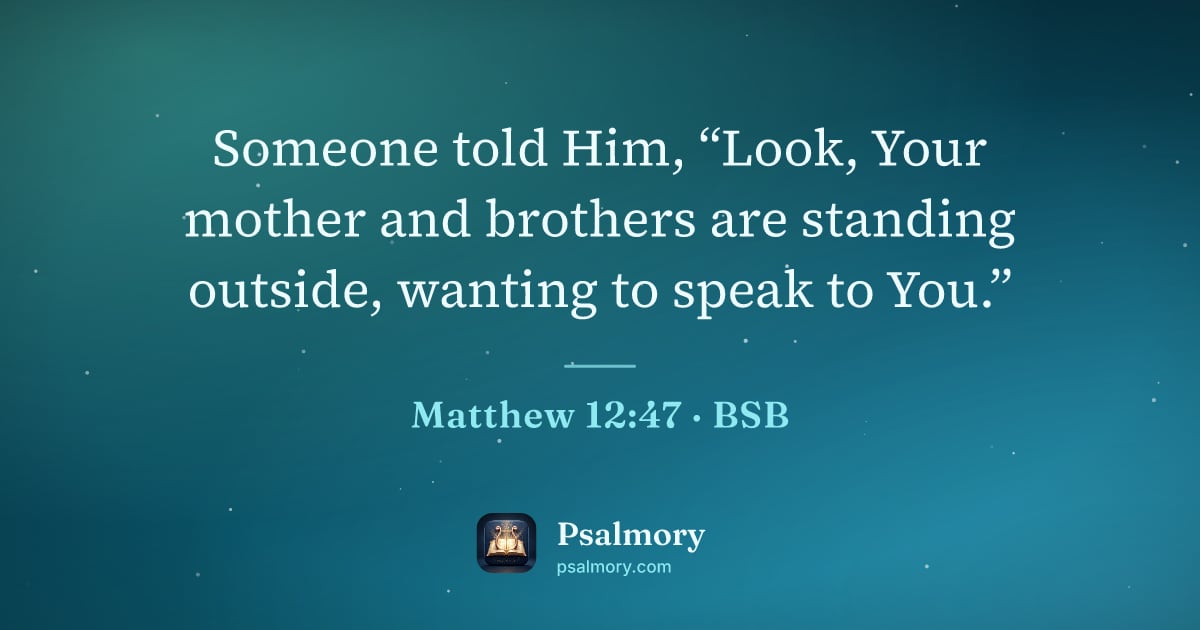 Matthew 12:47 verse artwork: Someone told Him, “Look, Your mother and brothers are standing outside, wanting to speak…