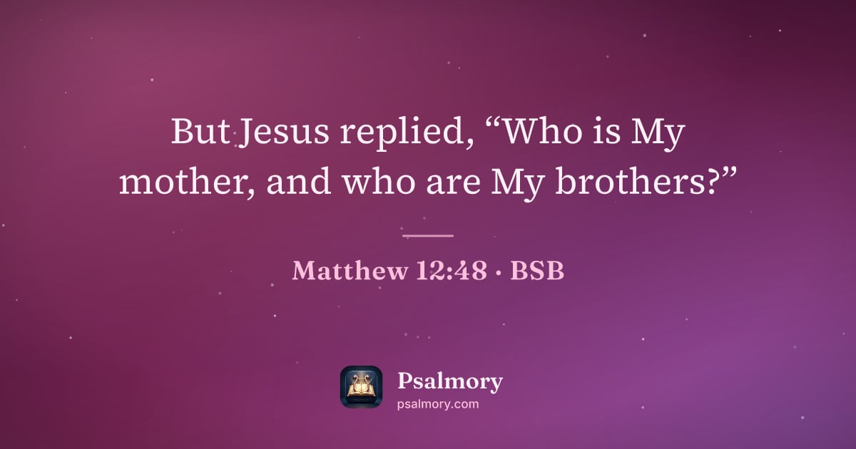 Matthew 12:48 verse artwork: But Jesus replied, “Who is My mother, and who are My brothers?”