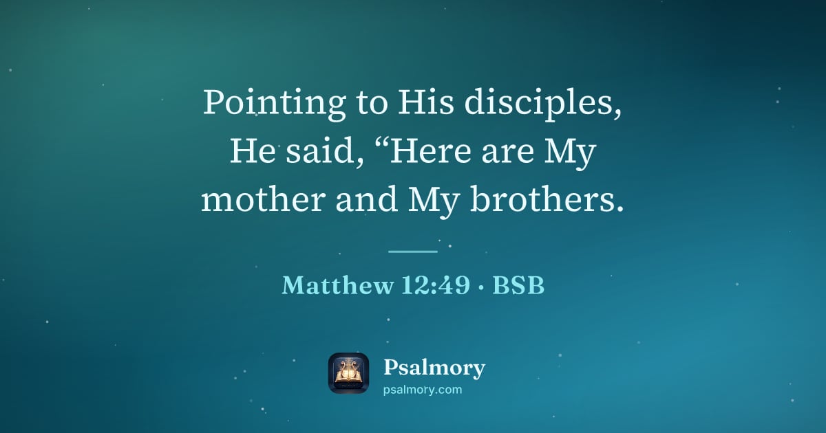 Matthew 12:49 verse artwork: Pointing to His disciples, He said, “Here are My mother and My brothers.