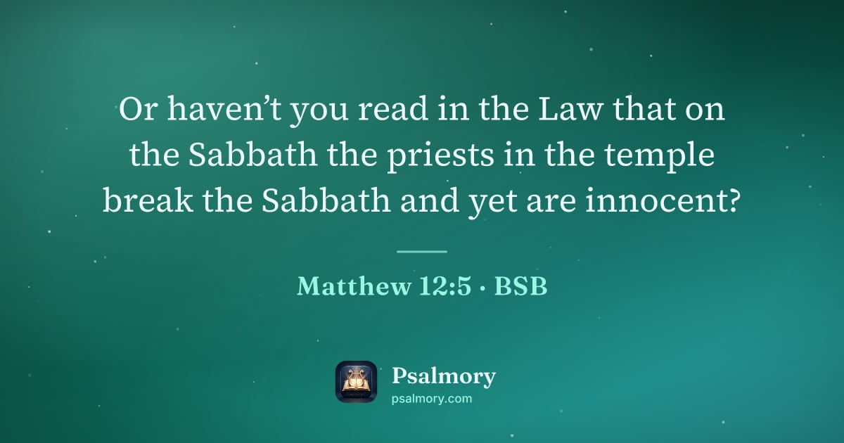 Matthew 12:5 verse artwork: Or haven’t you read in the Law that on the Sabbath the priests in the temple break the…