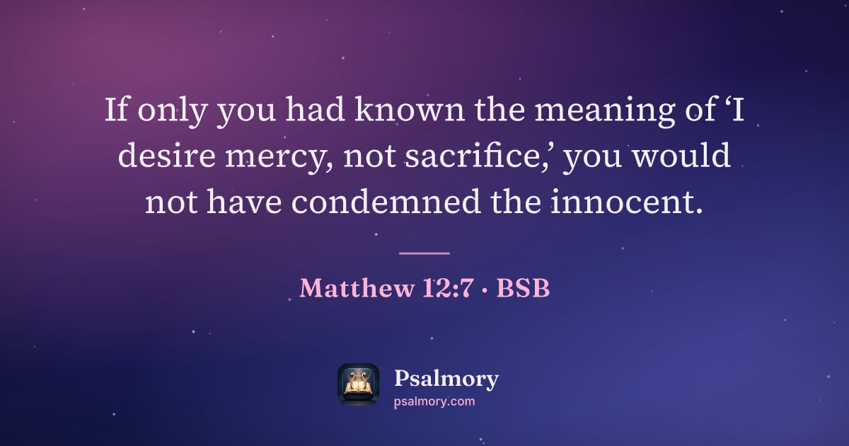 Matthew 12:7 verse artwork: If only you had known the meaning of ‘I desire mercy, not sacrifice,’ you would not have…