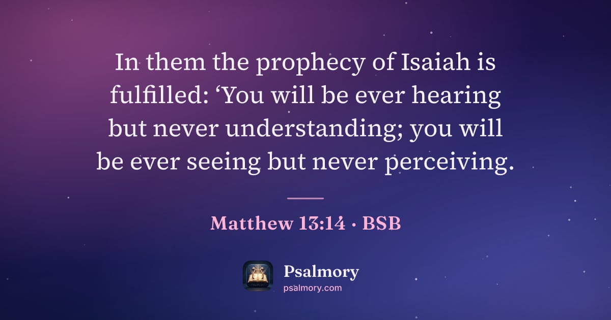 Matthew 13:14 verse artwork: In them the prophecy of Isaiah is fulfilled: ‘You will be ever hearing but never…