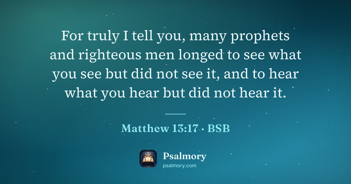 Matthew 13:17 verse artwork: For truly I tell you, many prophets and righteous men longed to see what you see but did…