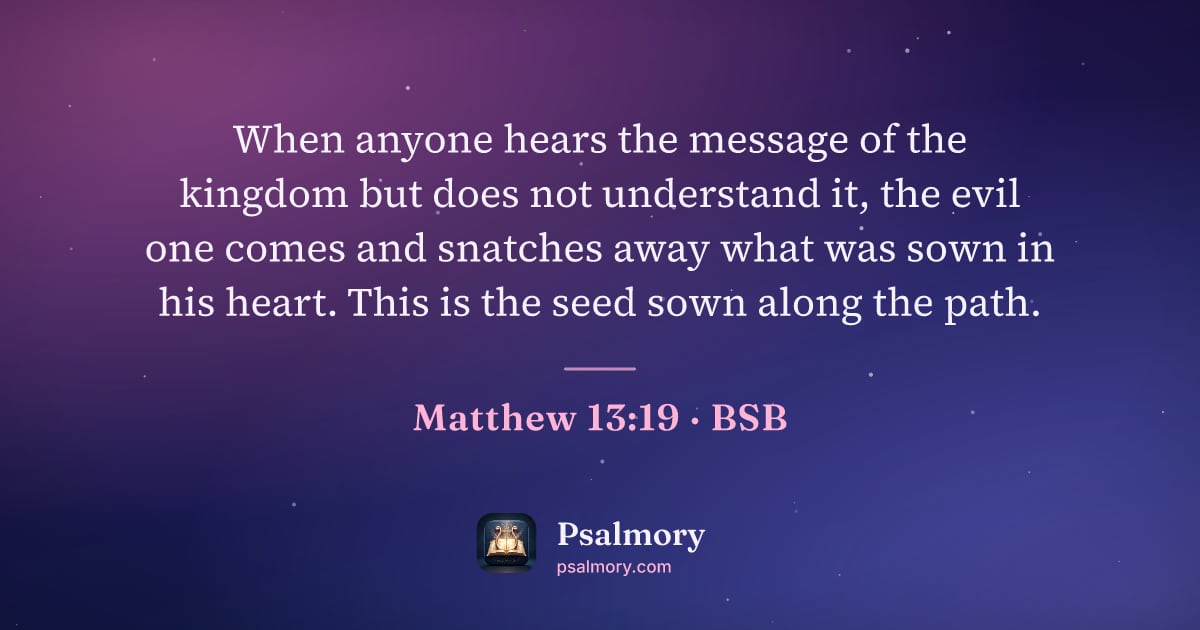 Matthew 13:19 verse artwork: When anyone hears the message of the kingdom but does not understand it, the evil one…