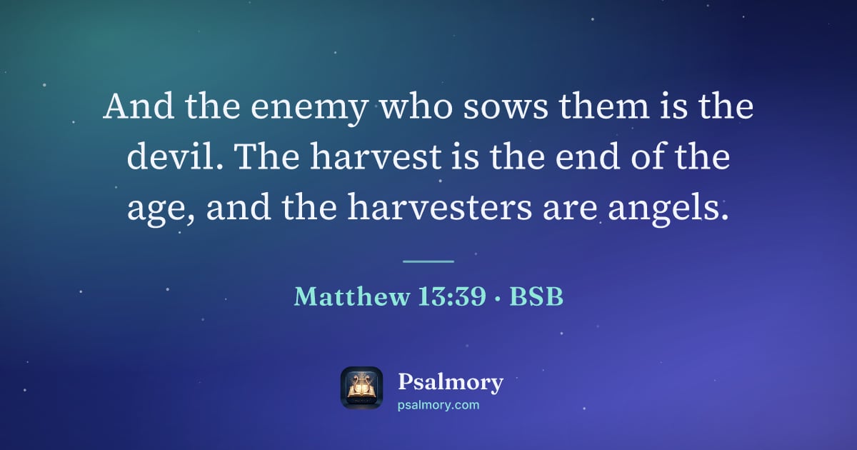Matthew 13:39 verse artwork: And the enemy who sows them is the devil. The harvest is the end of the age, and the…