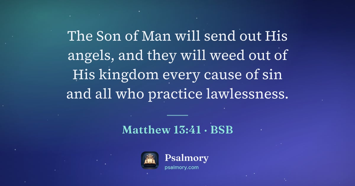 Matthew 13:41 verse artwork: The Son of Man will send out His angels, and they will weed out of His kingdom every…
