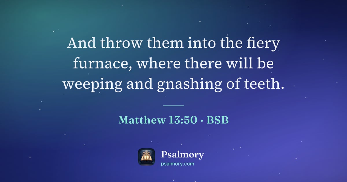 Matthew 13:50 verse artwork: And throw them into the fiery furnace, where there will be weeping and gnashing of teeth.