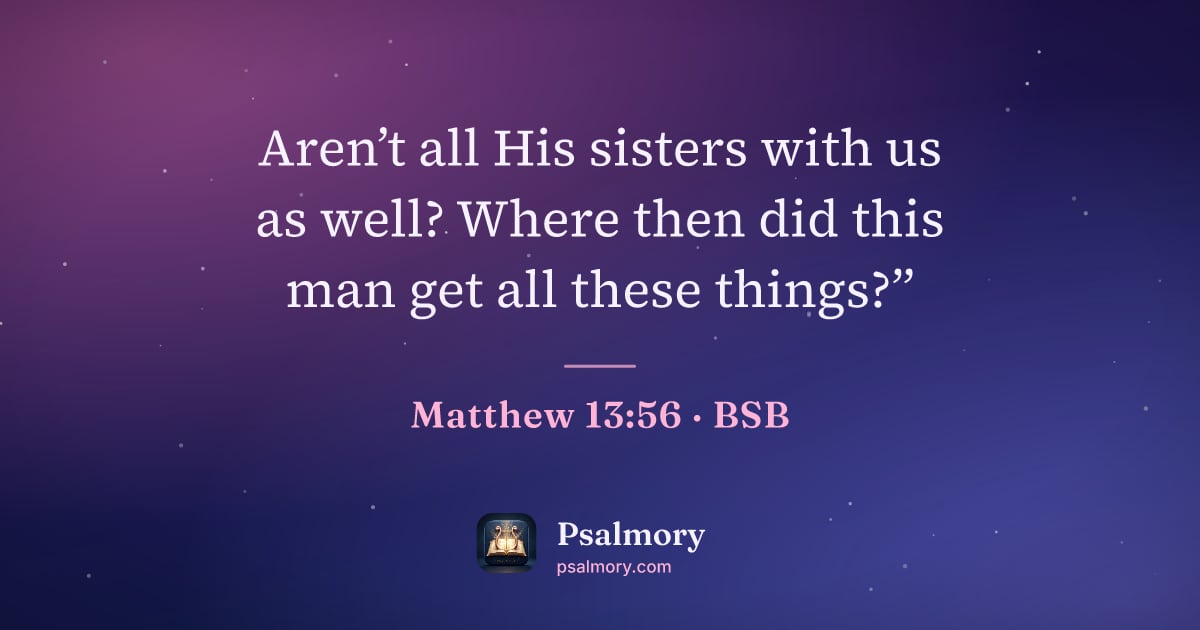 Matthew 13:56 verse artwork: Aren’t all His sisters with us as well? Where then did this man get all these things?”