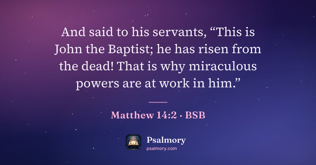 Matthew 14:2 verse artwork: And said to his servants, “This is John the Baptist; he has risen from the dead! That is…