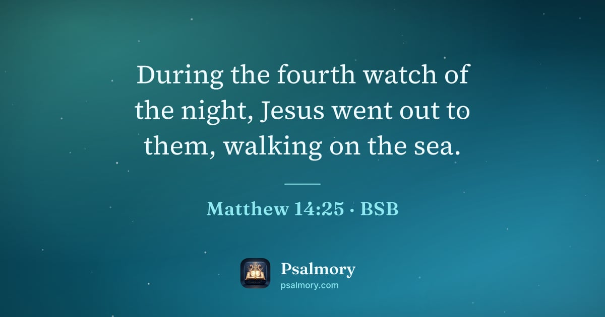 Matthew 14:25 verse artwork: During the fourth watch of the night, Jesus went out to them, walking on the sea.