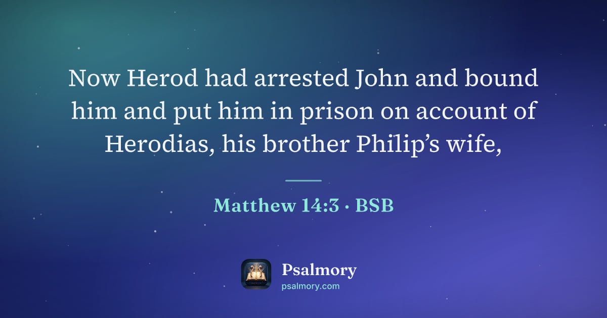 Matthew 14:3 verse artwork: Now Herod had arrested John and bound him and put him in prison on account of Herodias,…