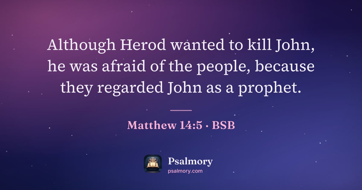 Matthew 14:5 verse artwork: Although Herod wanted to kill John, he was afraid of the people, because they regarded…