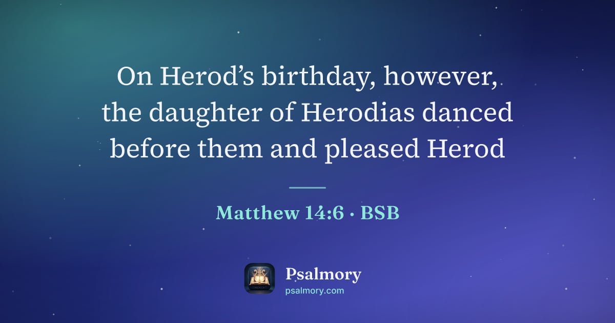 Matthew 14:6 verse artwork: On Herod’s birthday, however, the daughter of Herodias danced before them and pleased…