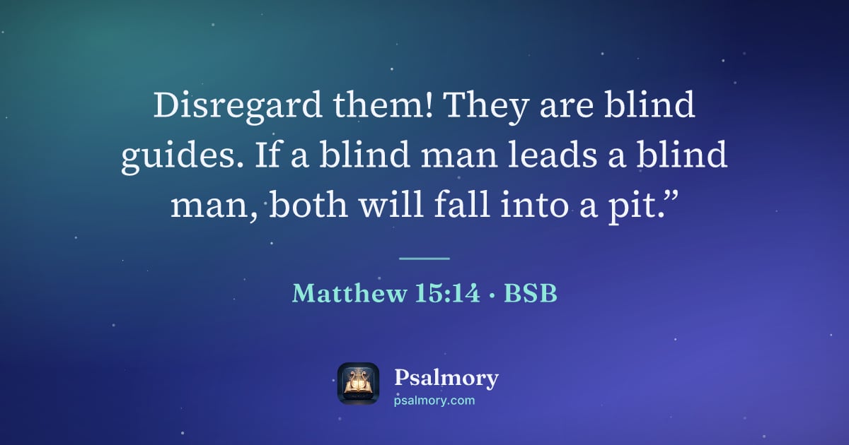 Matthew 15:14 verse artwork: Disregard them! They are blind guides. If a blind man leads a blind man, both will fall…