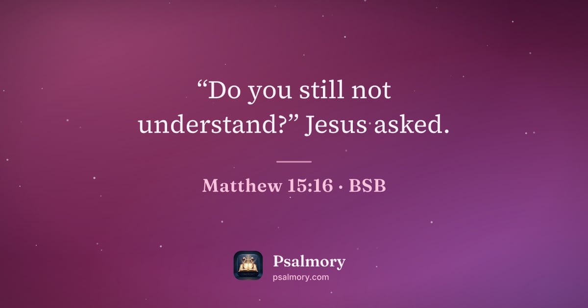 Matthew 15:16 verse artwork: “Do you still not understand?” Jesus asked.