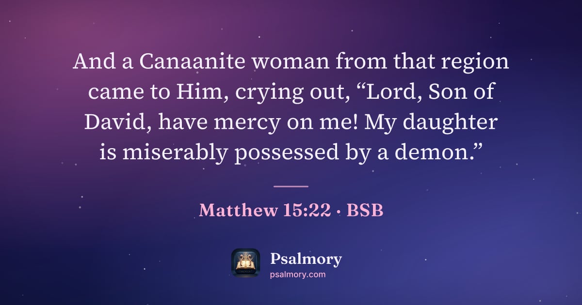 Matthew 15:22 verse artwork: And a Canaanite woman from that region came to Him, crying out, “Lord, Son of David,…