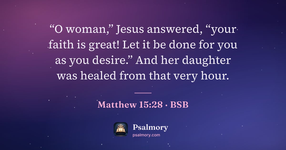 Matthew 15:28 verse artwork: “O woman,” Jesus answered, “your faith is great! Let it be done for you as you desire.”…