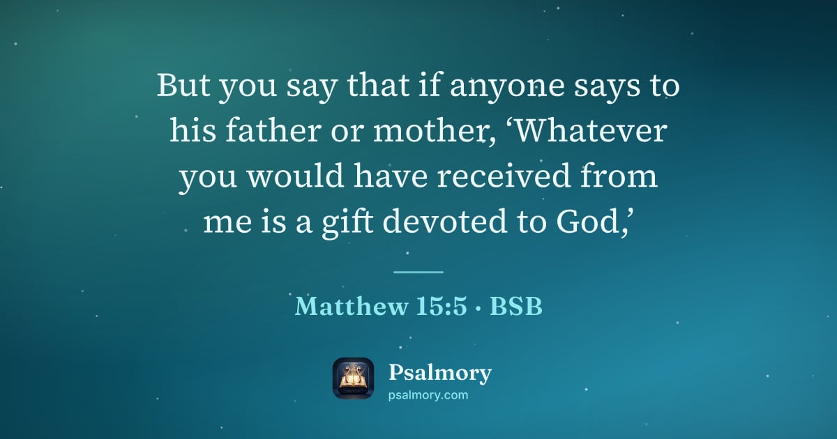 Matthew 15:5 verse artwork: But you say that if anyone says to his father or mother, ‘Whatever you would have…