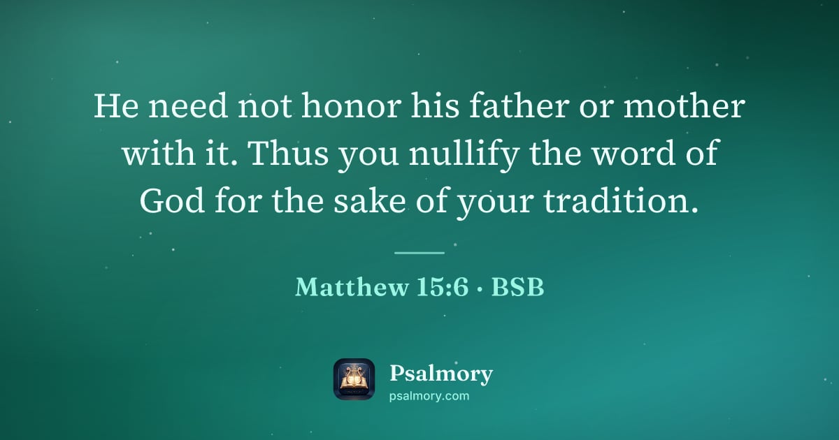 Matthew 15:6 verse artwork: He need not honor his father or mother with it. Thus you nullify the word of God for the…
