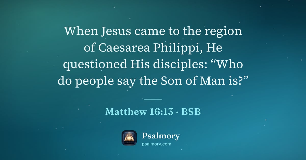 Matthew 16:13 verse artwork: When Jesus came to the region of Caesarea Philippi, He questioned His disciples: “Who do…