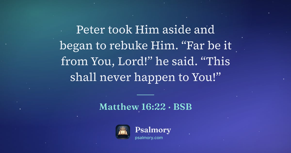 Matthew 16:22 verse artwork: Peter took Him aside and began to rebuke Him. “Far be it from You, Lord!” he said. “This…