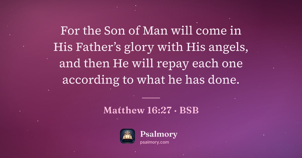 Matthew 16:27 verse artwork: For the Son of Man will come in His Father’s glory with His angels, and then He will…