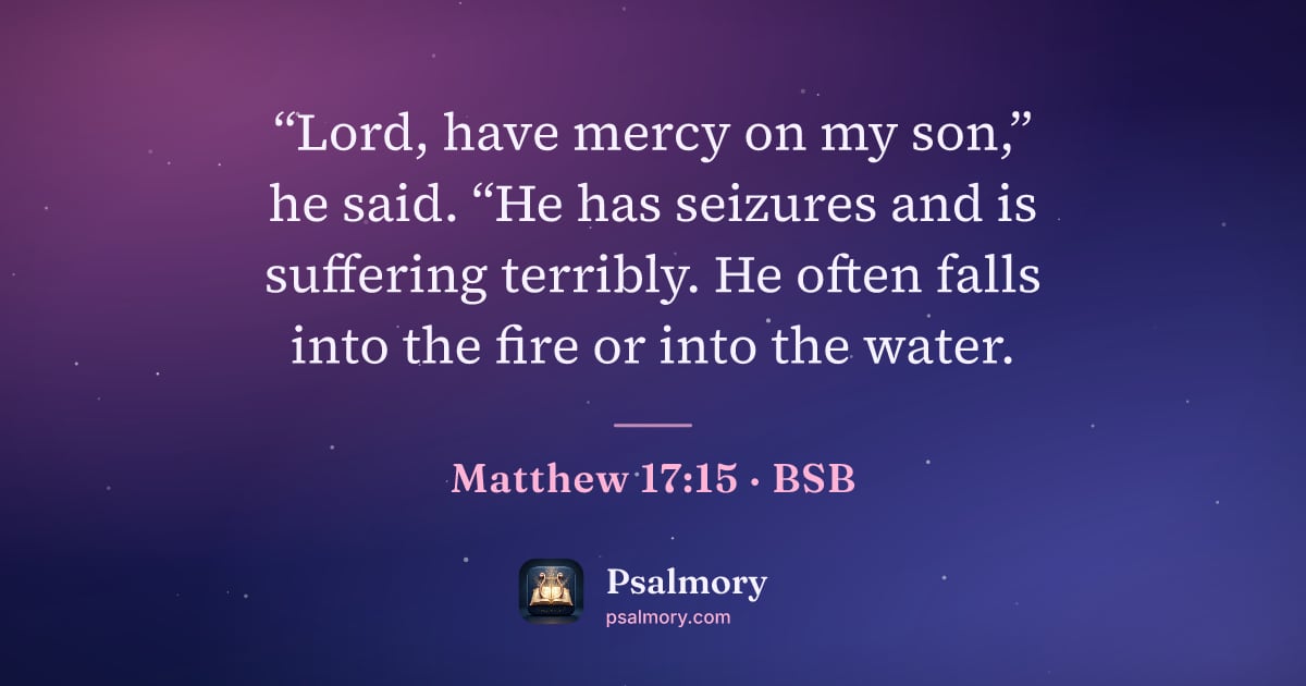 Matthew 17:15 verse artwork: “Lord, have mercy on my son,” he said. “He has seizures and is suffering terribly. He…