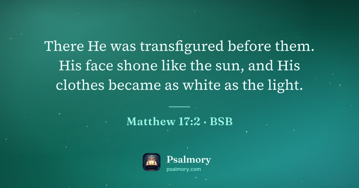 Matthew 17:2 verse artwork: There He was transfigured before them. His face shone like the sun, and His clothes…