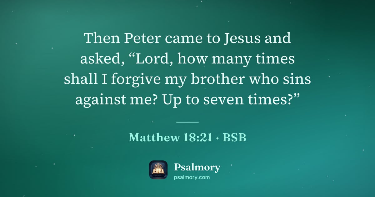 Matthew 18:21 verse artwork: Then Peter came to Jesus and asked, “Lord, how many times shall I forgive my brother who…