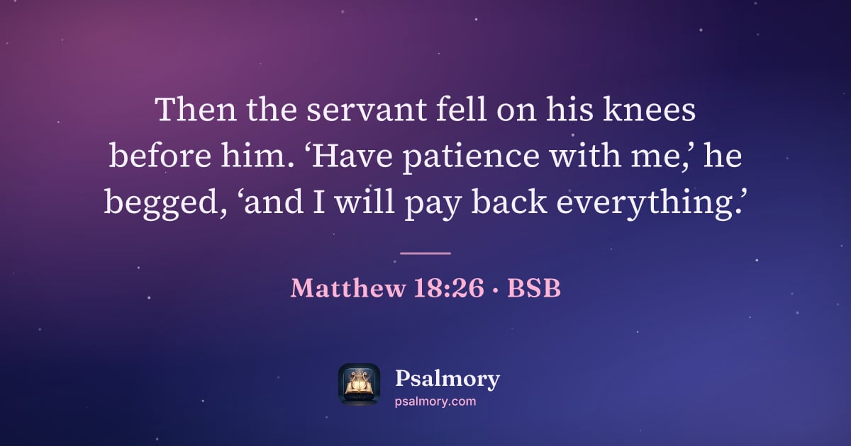 Matthew 18:26 verse artwork: Then the servant fell on his knees before him. ‘Have patience with me,’ he begged, ‘and…
