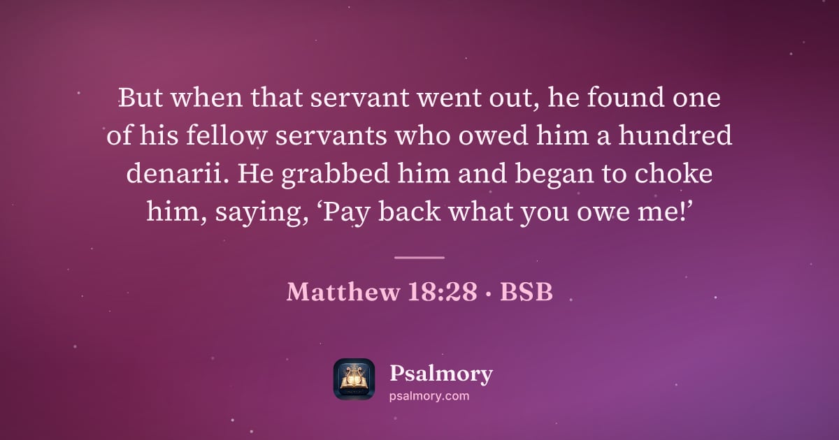 Matthew 18:28 verse artwork: But when that servant went out, he found one of his fellow servants who owed him a…