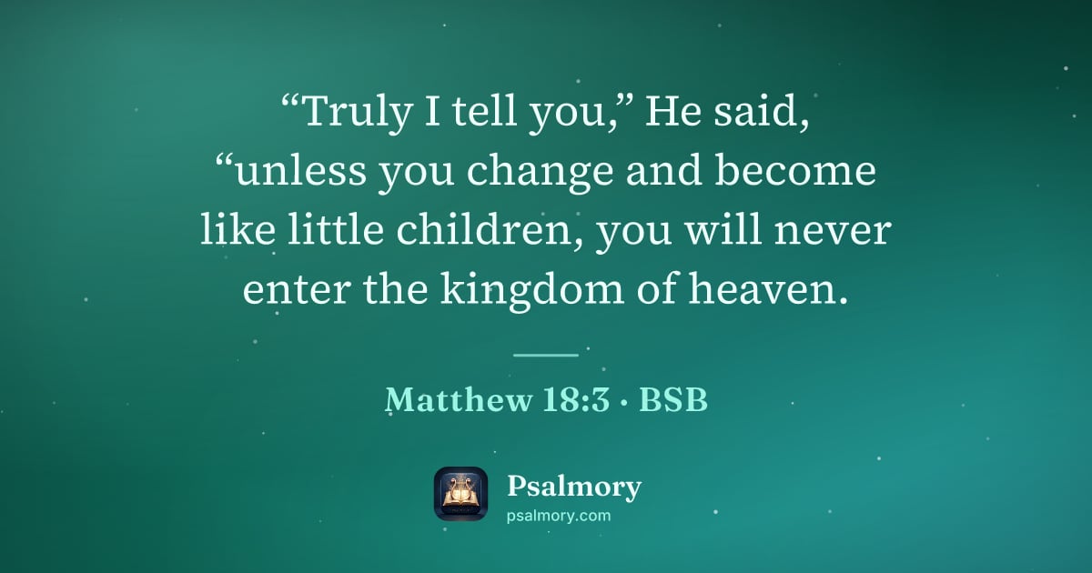 Matthew 18:3 verse artwork: “Truly I tell you,” He said, “unless you change and become like little children, you…