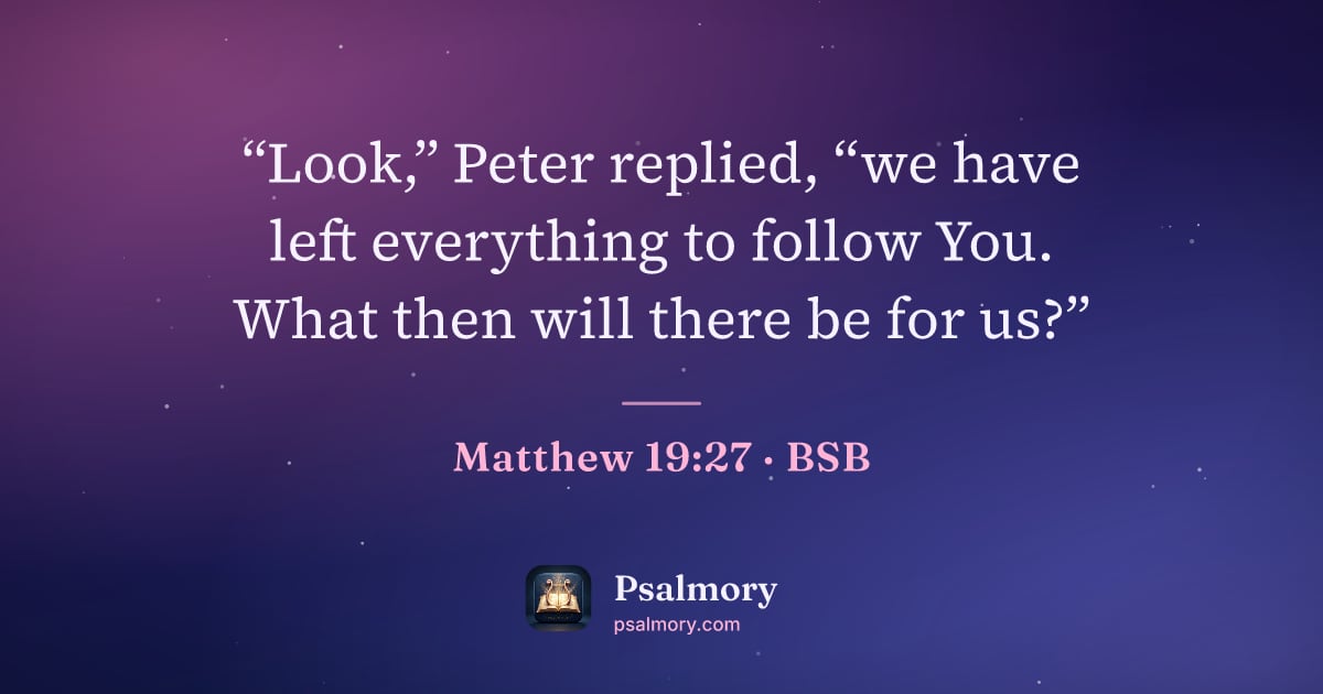 Matthew 19:27 verse artwork: “Look,” Peter replied, “we have left everything to follow You. What then will there be…