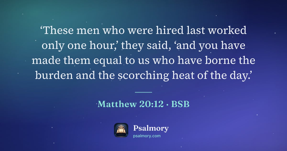 Matthew 20:12 verse artwork: ‘These men who were hired last worked only one hour,’ they said, ‘and you have made them…