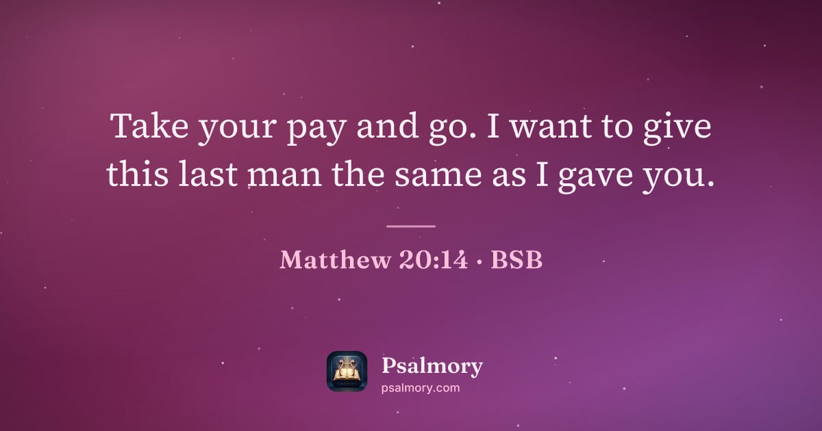 Matthew 20:14 verse artwork: Take your pay and go. I want to give this last man the same as I gave you.